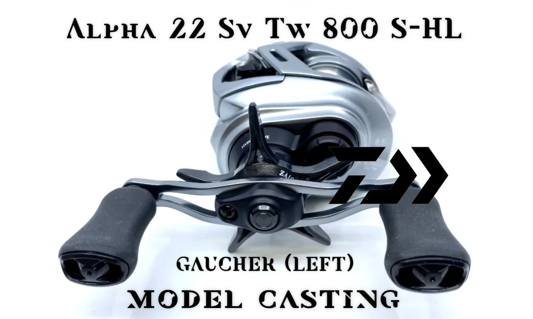 DAIWA 22 ALPHAS SV TW 800S-HL : GAUCHER